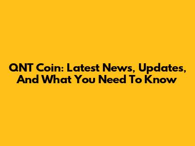 QNT Coin: Latest News, Updates, And What You Need To Know