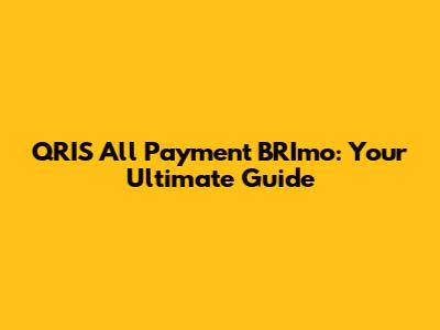 QRIS All Payment BRImo: Your Ultimate Guide
