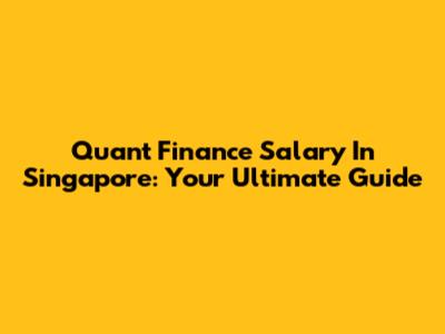 Quant Finance Salary In Singapore: Your Ultimate Guide