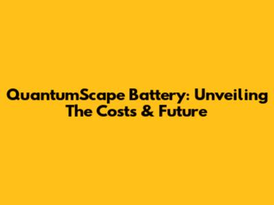 QuantumScape Battery: Unveiling The Costs & Future