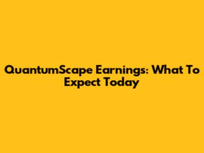 QuantumScape Earnings: What To Expect Today