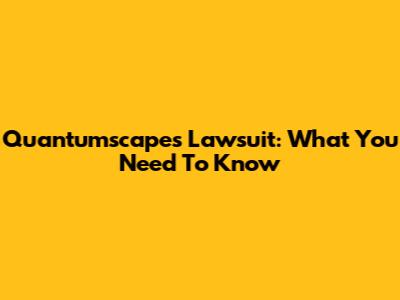 Quantumscapes Lawsuit: What You Need To Know