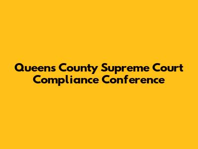 Queens County Supreme Court Compliance Conference