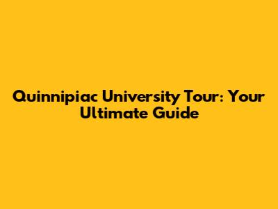 Quinnipiac University Tour: Your Ultimate Guide