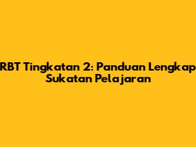 RBT Tingkatan 2: Panduan Lengkap Sukatan Pelajaran