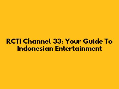 RCTI Channel 33: Your Guide To Indonesian Entertainment