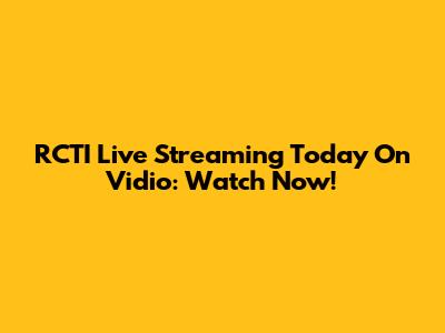 RCTI Live Streaming Today On Vidio: Watch Now!