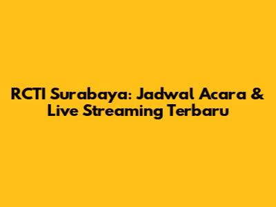 RCTI Surabaya: Jadwal Acara & Live Streaming Terbaru