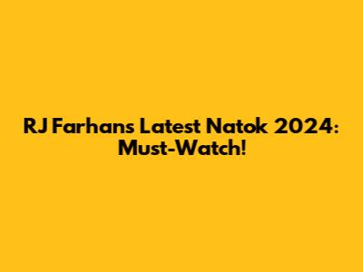 RJ Farhan's Latest Natok 2024: Must-Watch!