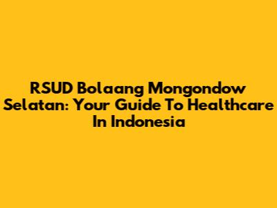 RSUD Bolaang Mongondow Selatan: Your Guide To Healthcare In Indonesia