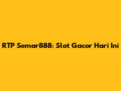 RTP Semar888: Slot Gacor Hari Ini