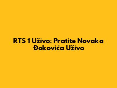 RTS 1 Uživo: Pratite Novaka Đokovića Uživo