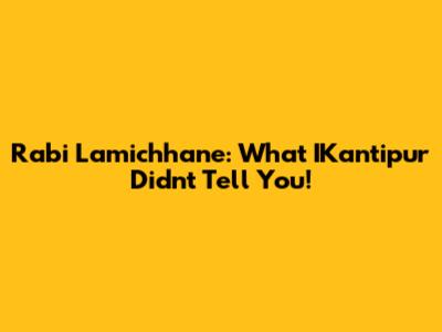 Rabi Lamichhane: What IKantipur Didn't Tell You!