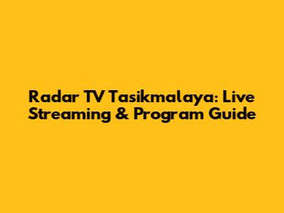 Radar TV Tasikmalaya: Live Streaming & Program Guide