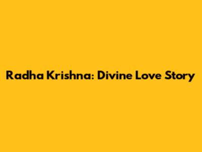 Radha Krishna: Divine Love Story