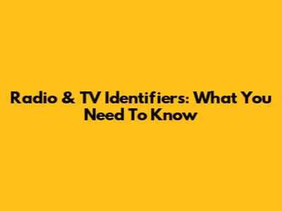 Radio & TV Identifiers: What You Need To Know