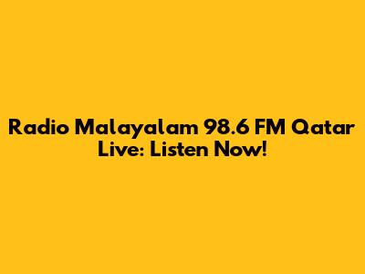 Radio Malayalam 98.6 FM Qatar Live: Listen Now!