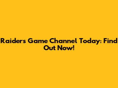 Raiders Game Channel Today: Find Out Now!