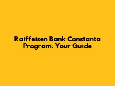 Raiffeisen Bank Constanta Program: Your Guide
