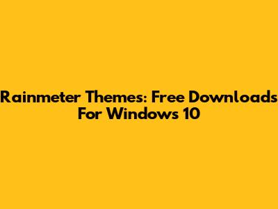 Rainmeter Themes: Free Downloads For Windows 10