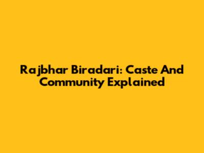 Rajbhar Biradari: Caste And Community Explained