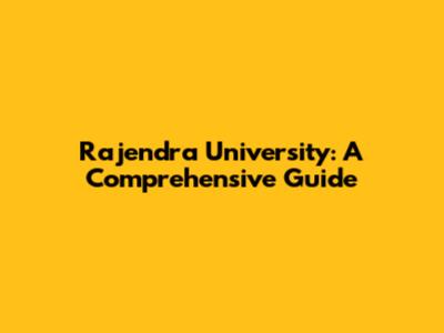 Rajendra University: A Comprehensive Guide