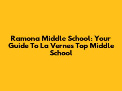 Ramona Middle School: Your Guide To La Verne's Top Middle School