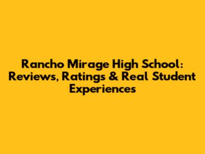 Rancho Mirage High School: Reviews, Ratings & Real Student Experiences