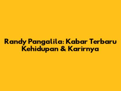 Randy Pangalila: Kabar Terbaru Kehidupan & Karirnya