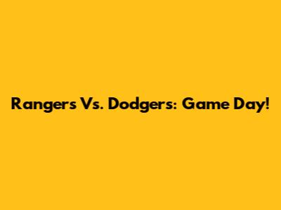 Rangers Vs. Dodgers: Game Day!