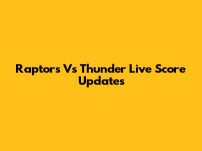 Raptors Vs Thunder Live Score Updates