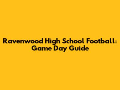 Ravenwood High School Football: Game Day Guide