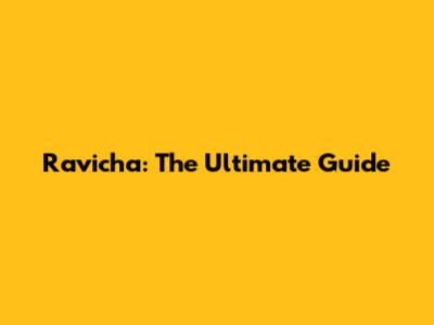 Ravicha: The Ultimate Guide
