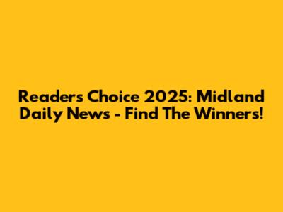 Readers' Choice 2025: Midland Daily News - Find The Winners!