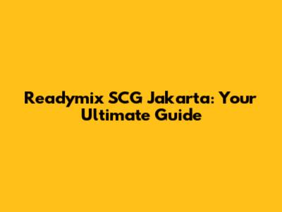 Readymix SCG Jakarta: Your Ultimate Guide