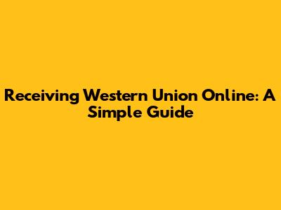 Receiving Western Union Online: A Simple Guide