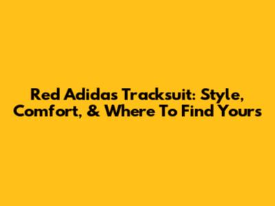 Red Adidas Tracksuit: Style, Comfort, & Where To Find Yours