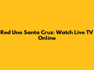 Red Uno Santa Cruz: Watch Live TV Online