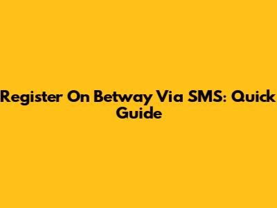 Register On Betway Via SMS: Quick Guide