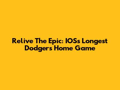 Relive The Epic: IOS's Longest Dodgers Home Game