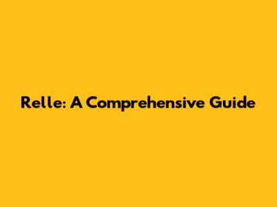 Relle: A Comprehensive Guide
