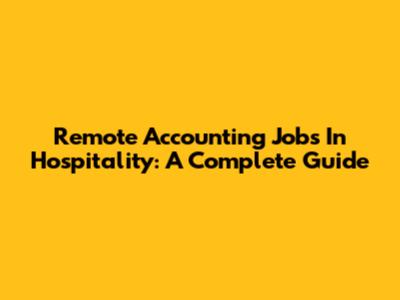 Remote Accounting Jobs In Hospitality: A Complete Guide