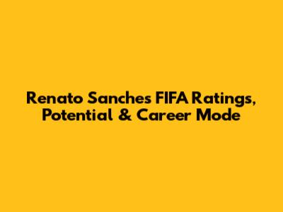 Renato Sanches FIFA Ratings, Potential & Career Mode