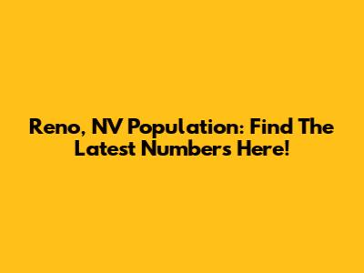 Reno, NV Population: Find The Latest Numbers Here!