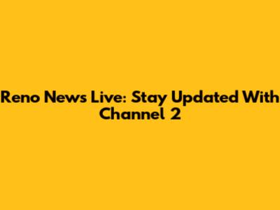 Reno News Live: Stay Updated With Channel 2