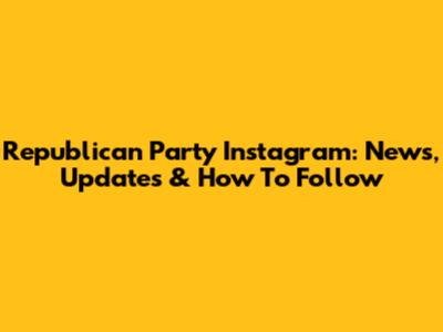 Republican Party Instagram: News, Updates & How To Follow