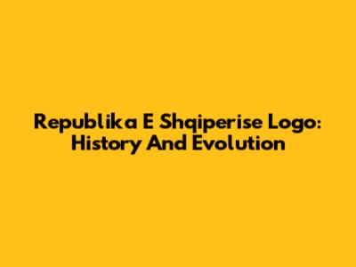 Republika E Shqiperise Logo: History And Evolution