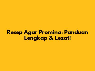 Resep Agar Promina: Panduan Lengkap & Lezat!