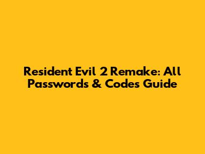 Resident Evil 2 Remake: All Passwords & Codes Guide