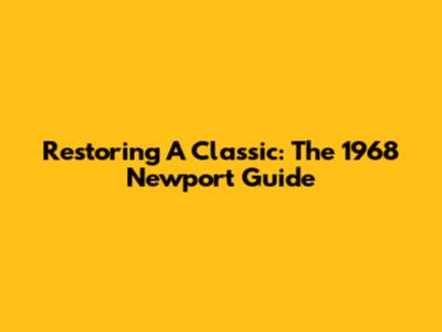 Restoring A Classic: The 1968 Newport Guide